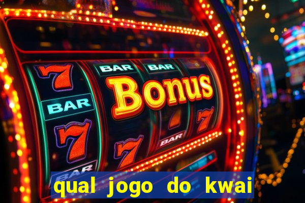 qual jogo do kwai que ganha mais dinheiro